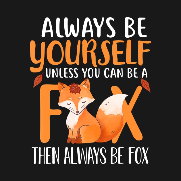 Always Be Yourself Unless You Can Be A Fox Cute Foxes Lover by JaydeMargulies