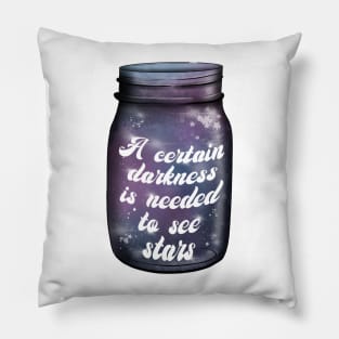 A certain darkness is needed to see stars Pillow