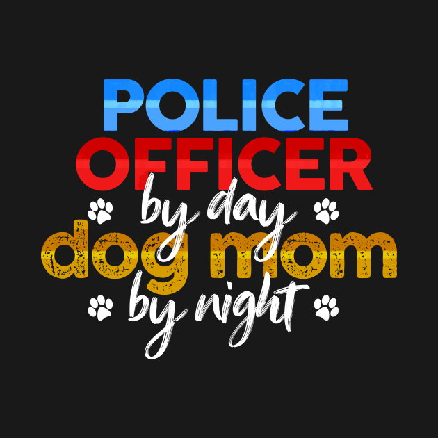 Police Officer By Day Dog Mom By Night by MetropawlitanDesigns