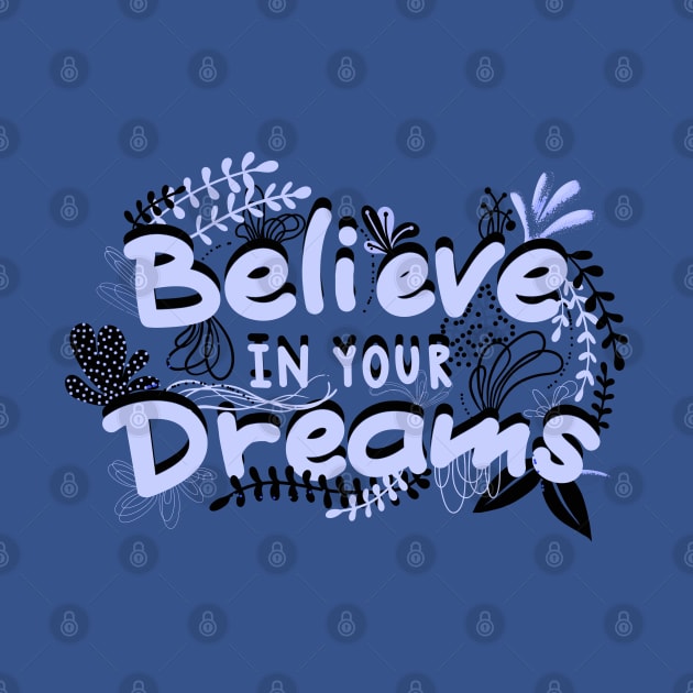 BELIEVE IN YOUR DREAMS by MAYRAREINART