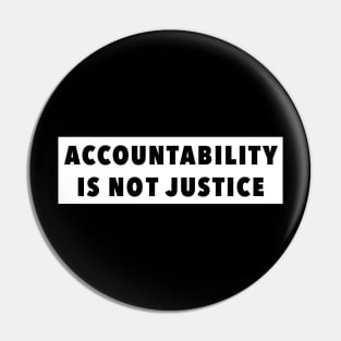 Accountability is not Justice Pin