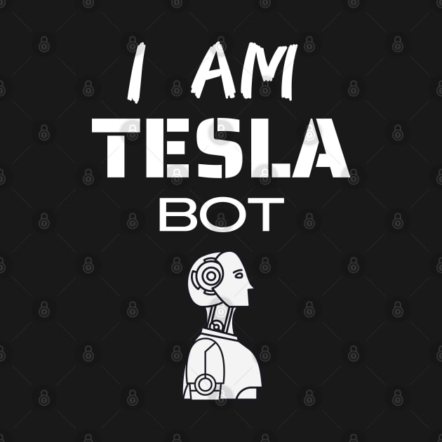 Tesla Bot  | I am Tesla Bot by CityTeeDesigns