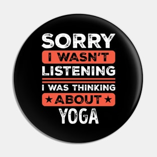 Sorry I wasn't listening Funny Yoga Pin