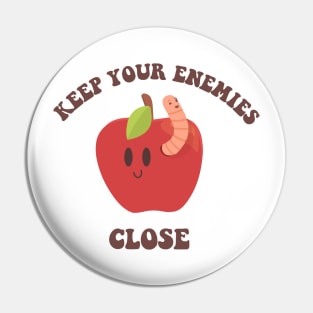 Keep your enemies close Pin