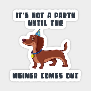 It's not a party until a weiner comes out Magnet