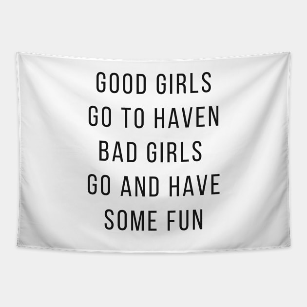 Good Girls Goes to Haven and Bad Girls Go and Have Some FUN Tapestry by senpaistore101