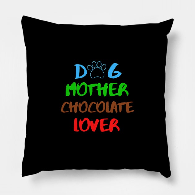 Dog Mother Chocolate Lover Sweet Dessert Animals Dog Cat Pets Sarcastic Funny Meme Cute Gift Happy Fun Introvert Awkward Geek Hipster Silly Inspirational Motivational Birthday Present Pillow by EpsilonEridani