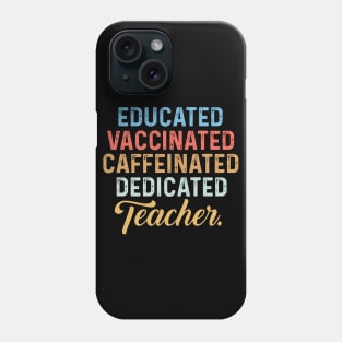 Educated Vaccinated Caffeinated Dedicated Teacher Phone Case