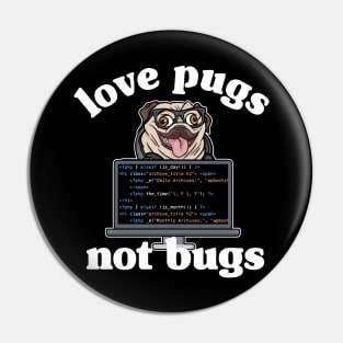 Funny Love Pugs Not Bugs Programmer Pug Lover Gift Pin