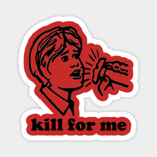 Kill 4 ME! Magnet