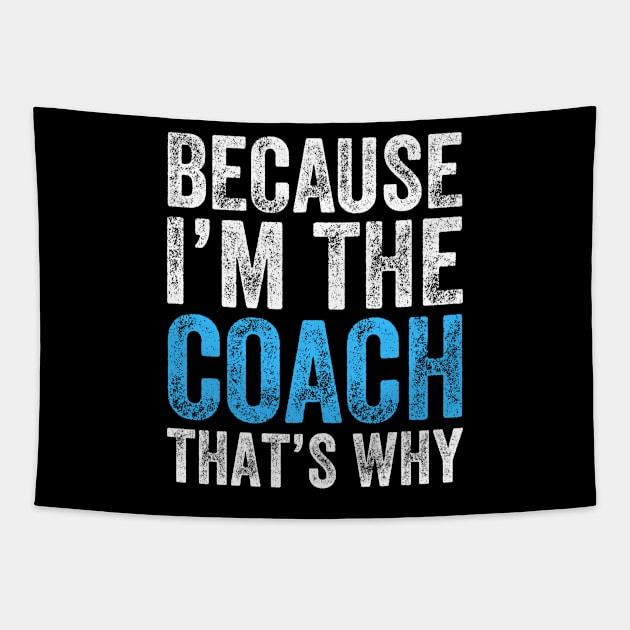 Because I'm The Coach That's Why Tapestry by DragonTees