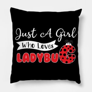 Just A Girl Who Loves Ladybug T-Shirt Ladybug Animal Lover Pillow