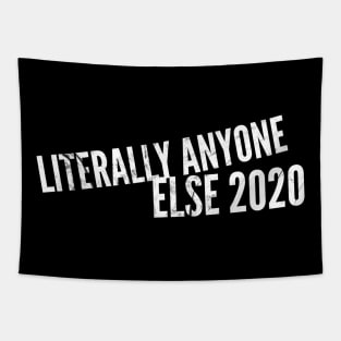 Literally Anyone Else 2020 (stacked text) Tapestry