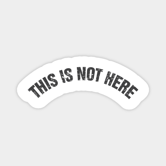 This Is Not Here Magnet by Evan Derian