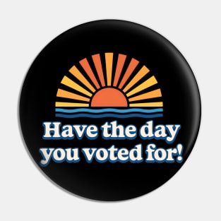 Have - the Day - You - Voted For – Retro Sunset - Political Design Pin