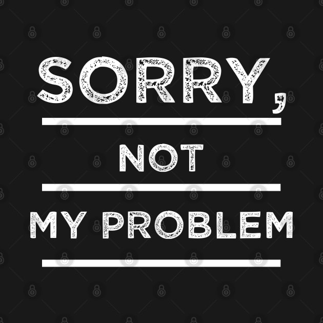 Sorry not My problem by Imadit4u