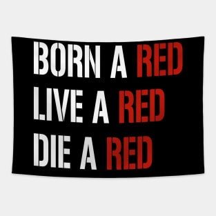 born a red, live a red, die a red, funny football quote Tapestry