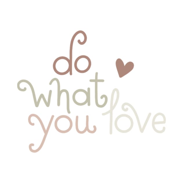 do what you love by nicolecella98