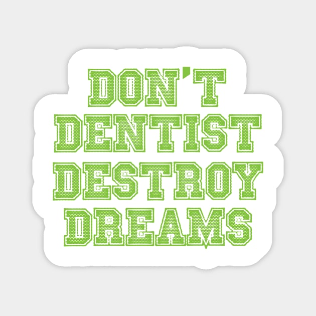 don't destroy dentist dreams Magnet by dentist_family