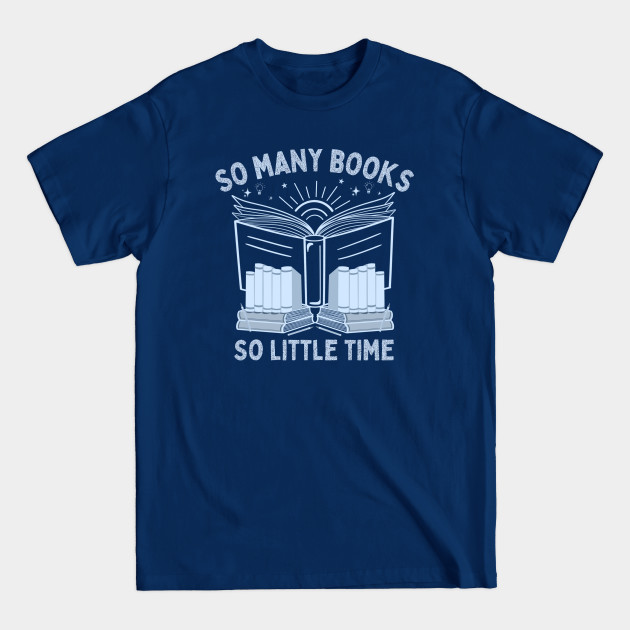 Discover So Many Books, So Little Time - Funny Book Nerd Saying - Book - T-Shirt