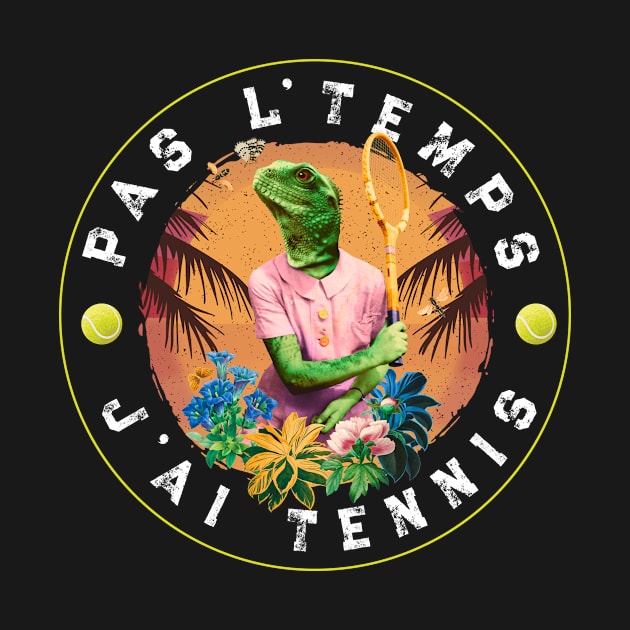 Pas L'Temps J'ai Tennis passionné de tennis by Goodplan