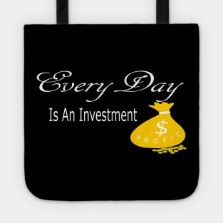 Every Day is an Investment Tote