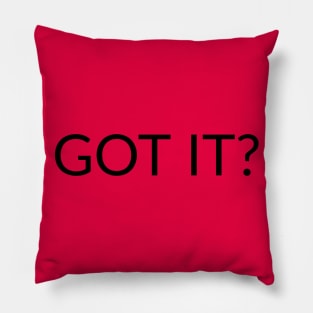 GOT IT? text design Pillow