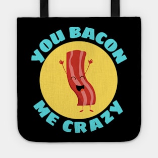 You Bacon Me Crazy | Bacon Pun Tote