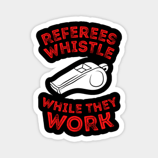 Referees Whistle While They Work Magnet