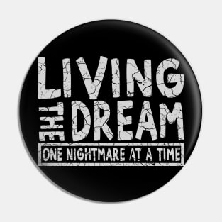 Living the dream one nightmare at a time Pin