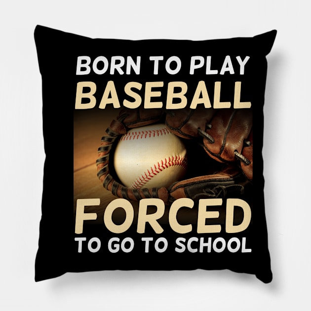 Born To Play Baseball Forced To Go To School Pillow by artdise