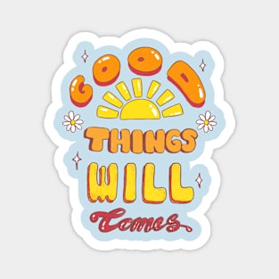 Good Things Will Comes Magnet