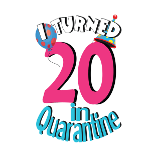 I turned 20 in quarantine T-Shirt