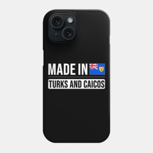 Made In Turks And Caicos - Gift for Turks And Caicos With Roots From Turks And Caicos Phone Case