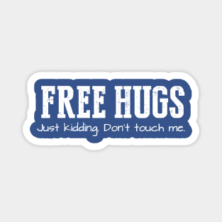 Free Hugs (Just Kidding Don't Touch Me) Magnet