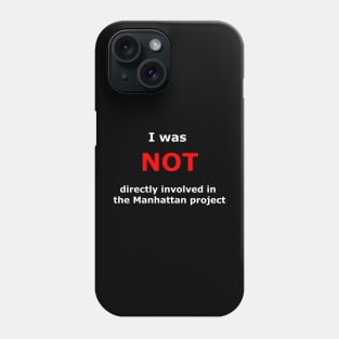 I was not directly involved in the manhattan project Phone Case