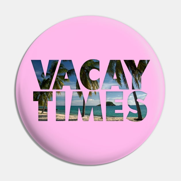 Vacay Times Pin by klance