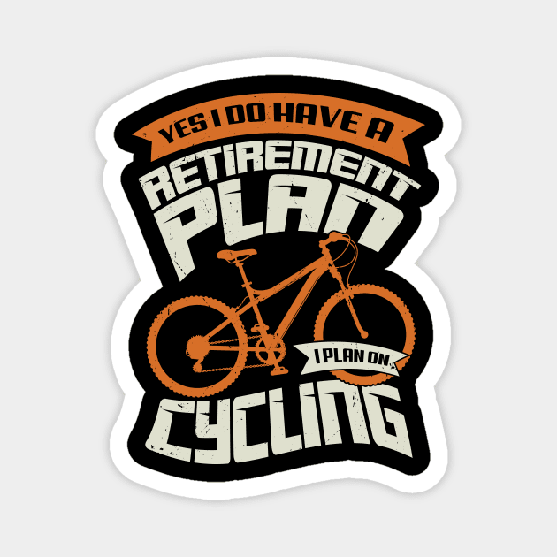 Yes I Do Have A Retirement Plan I Plan On Cycling Magnet by Dolde08