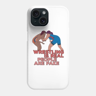 Wrestling is Real People are Fake Phone Case