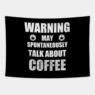 Warning May Spontaneously Talk About Coffee - Coffee,  Caffeine, Espresso Funny Gift Tapestry