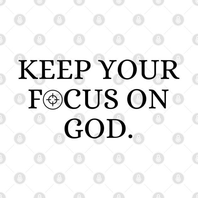 Keep Your Focus On God - Christian Quote by Arts-lf