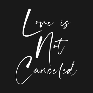 Love is Not Canceled Valentines Day Tshirt T-Shirt