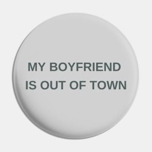 My boyfriend is out of town Pin