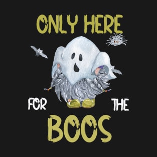 Only Here For The Boos T-Shirt