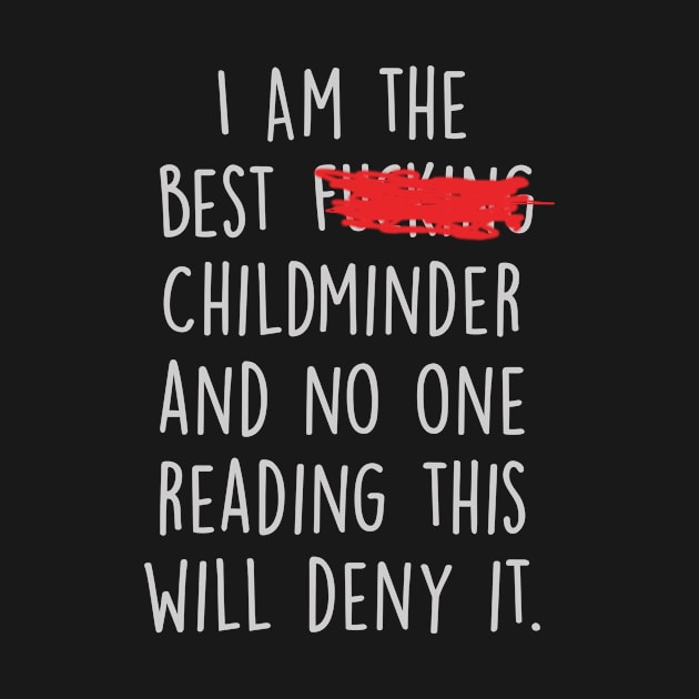 I Am The Best Childminder  And No One Reading This Will Deny It. by divawaddle