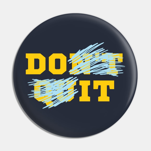 Do It - Don't Quit Pin by Rusty-Gate98