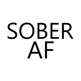 Sober AF is a simple humorous design for those in Recovery from Addiction (Basic Black Font - Light Background)  - AA Gift Sobriety Gift T-Shirt