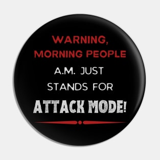 A.M. Stands For Attack Mode - Funny Morning Pin