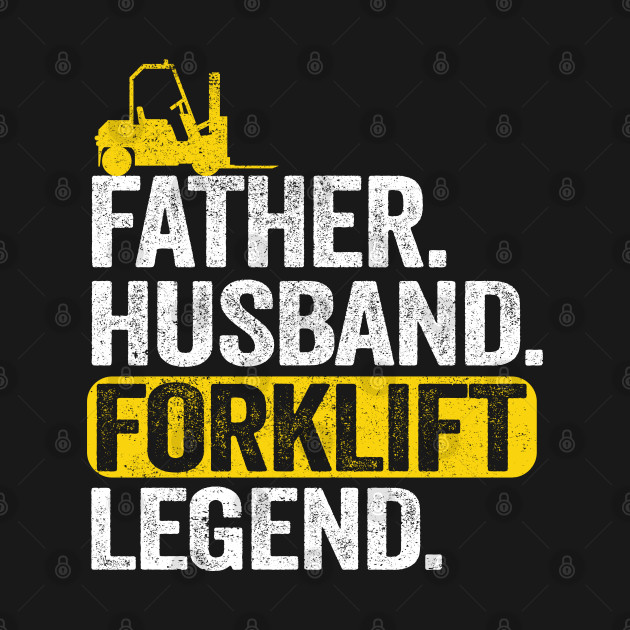 Disover Father Husband Forklift Legend Operator Driver Dad Gift - Forklift Operator - T-Shirt