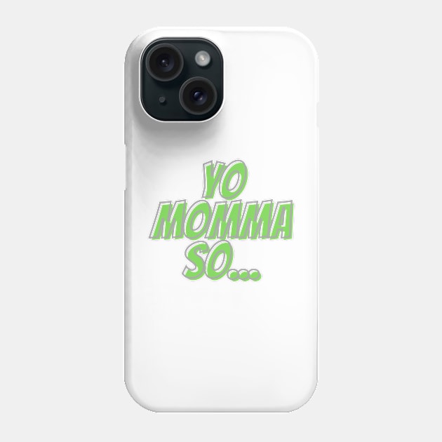 Yo momma so... Phone Case by C-Dogg